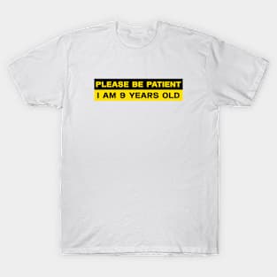 Please Be Patient I Am 9 Years Old Stickers, Bumper Sticker T-Shirt